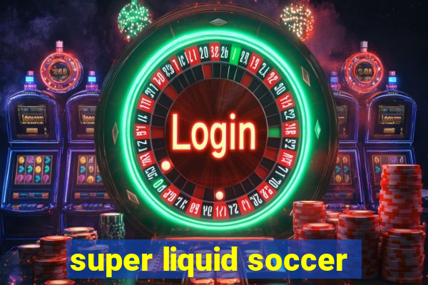 super liquid soccer